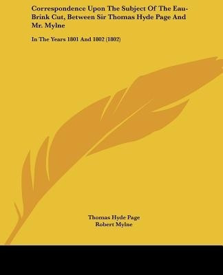 Correspondence Upon The Subject Of The Eau-Brink Cut, Between Sir Thomas Hyde Page And Mr. Mylne(English, Paperback, Page Thomas Hyde)