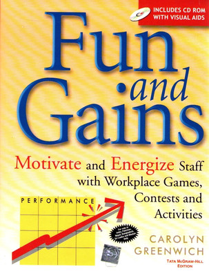 Fun and Gains  - Motivate and Energize Staff with Workplace Games, Contests and Activities (with CD ROM) 1st  Edition(English, Paperback, Carolyn Greenwich)