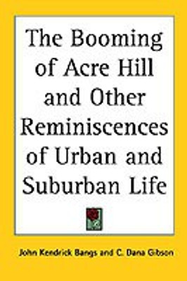 The Booming of Acre Hill and Other Reminiscences of Urban and Suburban Life(English, Paperback, Bangs John Kendrick)