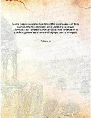 La villa moderne cent planches donnant les plans façades et devis détaillés de cent maisons précédé de quelques réflexions sur l(French, Paperback, Th. Bourgeois)