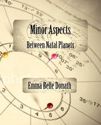Minor Aspects Between Natal Planets(English, Paperback, Donath Emma Belle)