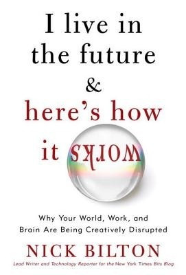 I Live in the Future & Here's How It Works(English, Electronic book text, Bilton Nick)