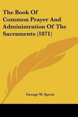 The Book Of Common Prayer And Administration Of The Sacraments (1871)(English, Paperback, unknown)