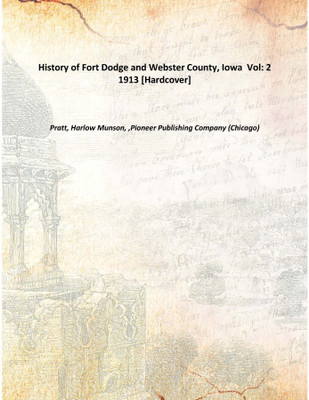 History of Fort Dodge and Webster County, Iowa Vol: 2 1913 [Hardcover](English, Hardcover, Pratt, Harlow Munson, ,Pioneer Publishing Company (Chicago))