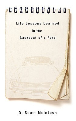 Life Lessons Learned in the Backseat of a Ford(English, Paperback, McIntosh D Scott)