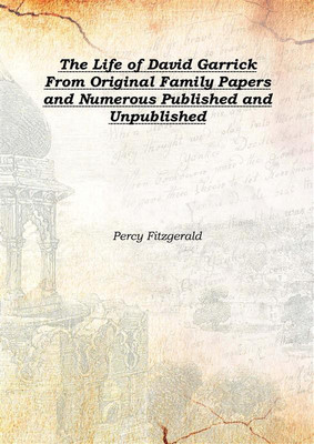 The Life of David Garrick From Original Family Papers and Numerous Published and Unpublished Vol: 1 1868(English, Hardcover, Percy Fitzgerald)