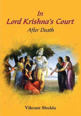 IN LORD KRISHNA’S COURT AFTER DEATH(English, Paperback, Vikrant Shukla)