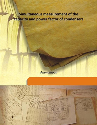 Simultaneous measurement of the capacity and power factor of condensers(English, Hardcover, Anonymous)