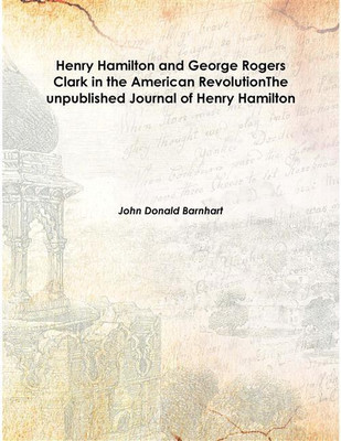 Henry Hamilton And George Rogers Clark In The American Revolutionthe Unpublished Journal Of Henry Hamilton 1951 [Hardcover](English, Hardcover, John Donald Barnhart)