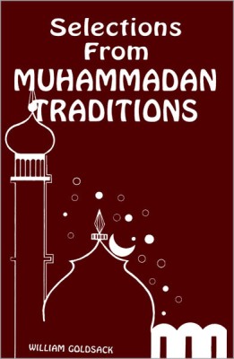 Selections from Muhammadan Traditions Being a Carefully Chosen and Thoroughly Representative Collection of the Most Authentic Traditions(English, Hardcover, unknown)