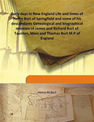 Early days in New England Life and times of Henry Burt of Springfield and some of his descendants Genealogical and biographical(English, Hardcover, Henry M Burt)