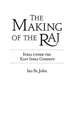 The Making of the Raj: India Under the East India Company(English, Hardcover, Chandrika Kaul, Ian St John)