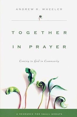 Together in Prayer: Coming to God in Community(English, Paperback, Wheeler Andrew R Wheeler)