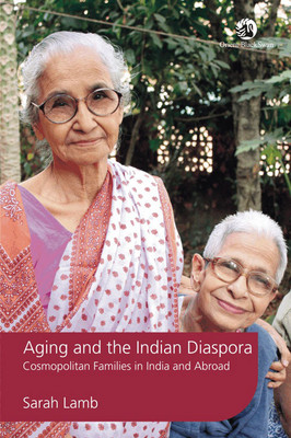 Aging and the Indian Diaspora:Cosmopolitan Families in India and Abroa(English, Hardcover, Lamb S.)