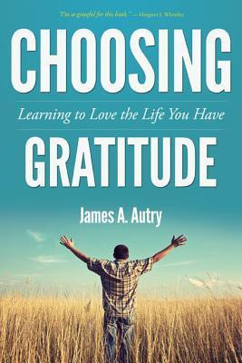 Choosing Gratitude(English, Paperback, Autry James A)