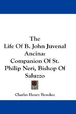 The Life Of B. John Juvenal Ancina(English, Paperback, Bowden Charles Henry)