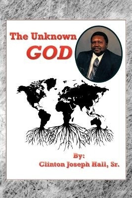 The Unknown GOD(English, Paperback, Hall Sr Clinton Joseph)