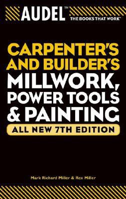 Audel Carpenter's and Builder's Millwork, Power Tool, and Painting(English, Paperback, Miller Mark Richard)