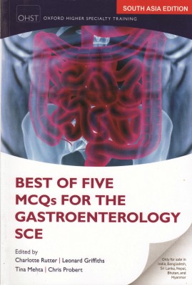 Best of Five MCQs for the Gastroenterology SCE 1st/2013(English, Paperback, Charlotte Rutter, Leonard Griffiths, Tina Mehta, Chris Probert)