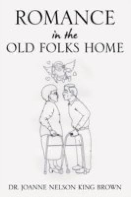 Romance In The Old Folks Home(English, Paperback, Brown Joanne Nelson King Dr)