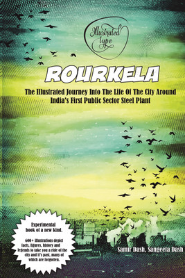 Rourkela - The Illustrated Journey Into The Life Of The City Around India's First Public Sector Steel Plant(English, Paperback, Samir Dash,Sangeeta Dash)