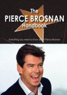 The Pierce Brosnan Handbook - Everything You Need to Know about Pierce Brosnan(English, Paperback, unknown)