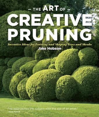 Art of Creative Pruning Nventive Ideas for Training and Shaping Trees and Shrubs(English, Hardcover, Hobson ,Jake)