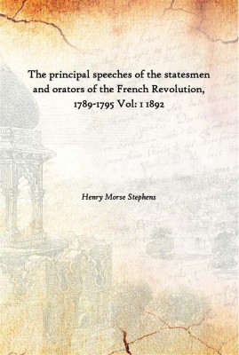 The Principal Speeches Of The Statesmen And Orators Of The French Revolution, 1789-1795 Vol: 1 1892(English, Paperback, Henry Morse Stephens)