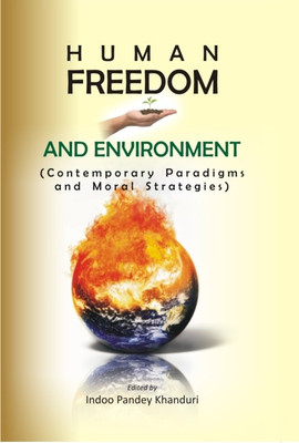 Human Freedom And Environment Contemporary Paradigms And Moral Strategies(English, Hardcover, Indoo Pandey Khanduri)