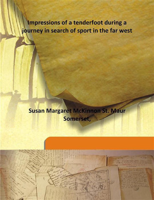 Impressions Of A Tenderfoot During A Journey In Search Of Sport In The Far West(English, Hardcover, Susan Margaret McKinnon St. Maur Somerset,)