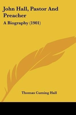 John Hall, Pastor And Preacher(English, Paperback, Hall Thomas Cuming)