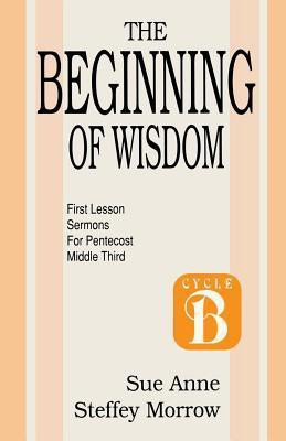 The Beginning of Wisdom(English, Paperback, Morrow Sue Anne Steffey)