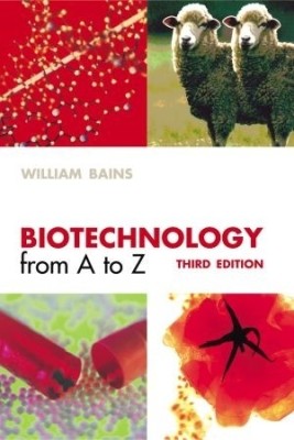 BIOTECHNOLOGY FROM A - Z, 3/E 3rd Edition(English, Paperback, William Bains)