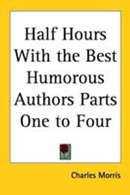 Half Hours With the Best Humorous Authors Parts One to Four(English, Paperback, Morris Charles)