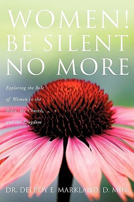 Women! Be Silent No More(English, Paperback, Markland D Min Delroy E Dr)