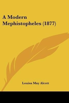 A Modern Mephistopheles (1877)(English, Paperback, Alcott Louisa May)