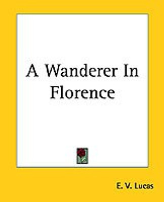 A Wanderer In Florence(English, Paperback, Lucas E. V.)