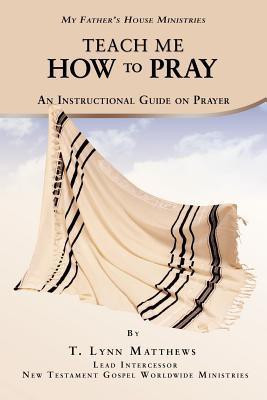 Teach Me How to Pray(English, Paperback, Matthews T. Lynn)