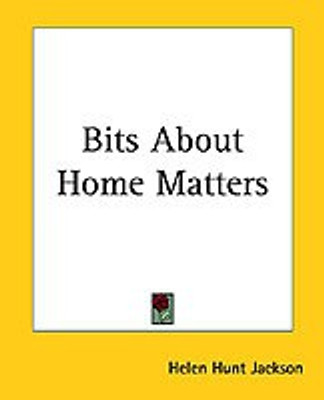 Bits About Home Matters(English, Paperback, Jackson Helen Hunt)