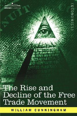 The Rise and Decline of the Free Trade Movement(English, Paperback, Cunningham William)