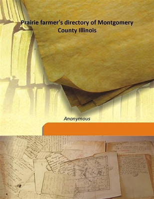 Prairie farmer's directory of Montgomery County Illinois(English, Hardcover, Anonymous)