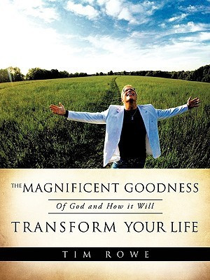 The Magnificent Goodness of God and How it Will Transform Your Life(English, Paperback, Rowe Tim)