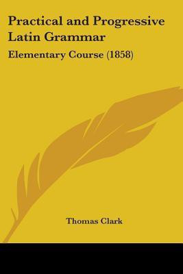 Practical And Progressive Latin Grammar(English, Paperback, Clark Thomas)