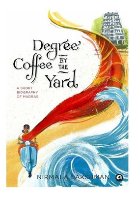 Degree Coffee by the Yard  - A Short Biography of Madras(English, Hardcover, Lakshman Nirmala)