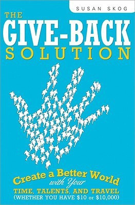The Give-Back Revolution: Creat a Better World with Your Time, Talents, and Travel (Whether You Have $10 or $10,000)(English, Paperback, Susan Skog)