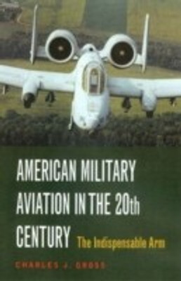 American Military Aviation in the 20th Century(English, Hardcover, Gross Charles J.)