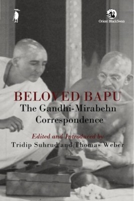 Beloved Bapu  - The Gandhi - Mirabehn Correspondence 1st  Edition(English, Hardcover, Tridip Suhrud, Tridip Suhrud, Thomas Weber, Thomas Weber)