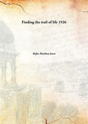 Finding the trail of life(English, Hardcover, Rufus Matthew Jones)
