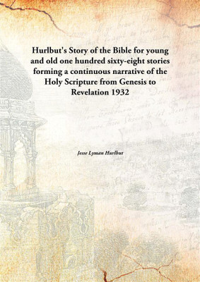 Hurlbut's Story of the Bible for young and oldone hundred sixty-eight stories forming a continuous narrative of the Holy Scriptu(English, Hardcover, Jesse Lyman Hurlbut)