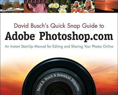 David Busch's Quick Snap Guide to Adobe Photoshop.com : An Instant Start-Up Manual for Editing and Sharing Your Photos Online(English, Paperback, Busch David)